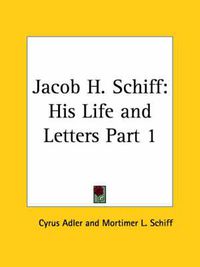 Cover image for Jacob H. Schiff: His Life and Letters Vol. 1 (1928)