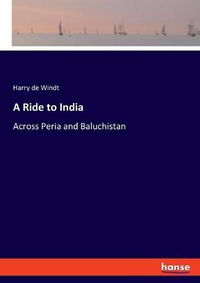 Cover image for A Ride to India: Across Peria and Baluchistan