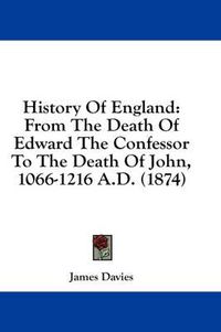 Cover image for History of England: From the Death of Edward the Confessor to the Death of John, 1066-1216 A.D. (1874)