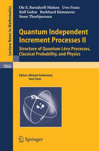 Quantum Independent Increment Processes II: Structure of Quantum Levy Processes, Classical  Probability, and Physics