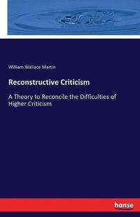 Cover image for Reconstructive Criticism: A Theory to Reconcile the Difficulties of Higher Criticism