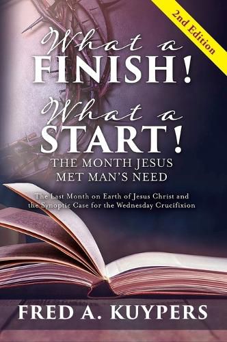 Cover image for What a Finish! What a Start! The Month Jesus Met Man's Need