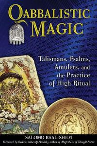 Cover image for Qabbalistic Magic: Talismans, Psalms, Amulets, and the Practice of High Ritual