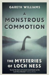 Cover image for A Monstrous Commotion: The Mysteries of Loch Ness