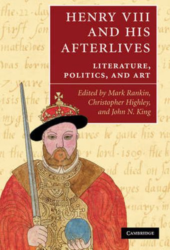 Henry VIII and his Afterlives: Literature, Politics, and Art