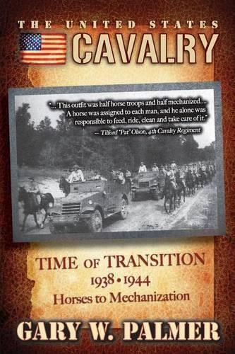 Cover image for The U.S. Cavalry - Time of Transition, 1938-1944: Horses to Mechanization