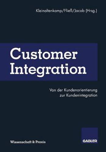 Customer Integration: Von der Kundenorientierung zur Kundenintegration