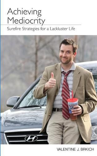 Cover image for Achieving Mediocrity: Surefire Strategies for a Lackluster Life