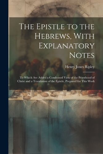 The Epistle to the Hebrews, With Explanatory Notes