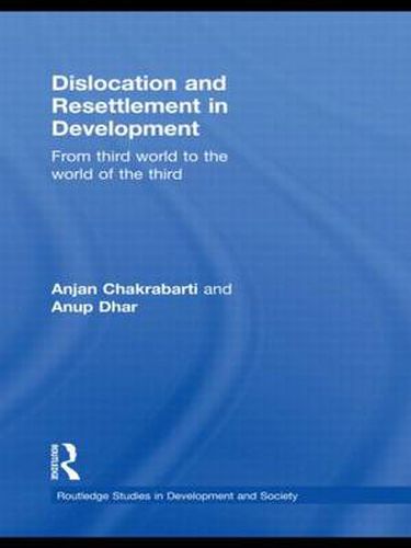 Cover image for Dislocation and Resettlement in Development: From Third World to the World of the Third