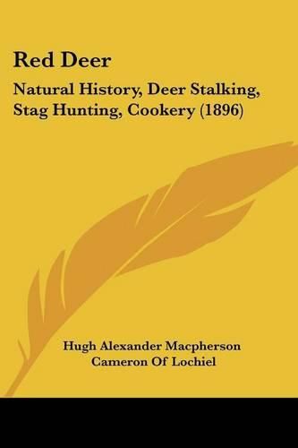 Red Deer: Natural History, Deer Stalking, Stag Hunting, Cookery (1896)