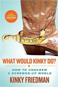 Cover image for What Would Kinky Do?: How to Unscrew a Screwed-Up World