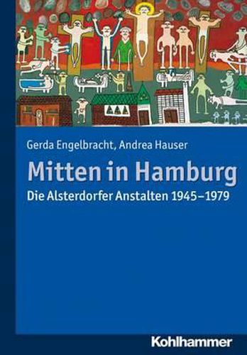 Mitten in Hamburg: Die Alsterdorfer Anstalten 1945-1979