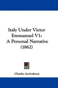 Cover image for Italy Under Victor Emmanuel V1: A Personal Narrative (1862)