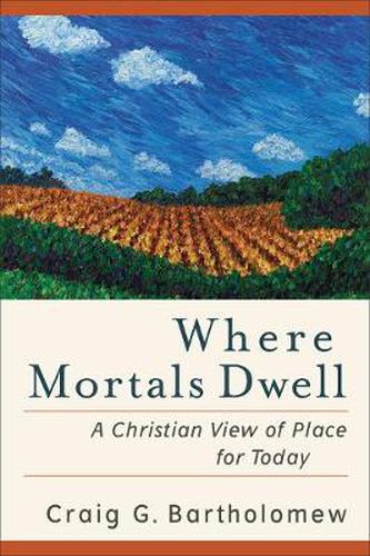 Where Mortals Dwell - A Christian View of Place for Today