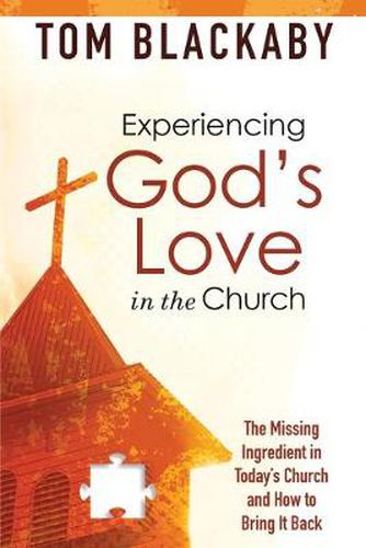 Cover image for Experiencing God's Love in the Church: The Missing Ingredient in Today's Church and How to Bring it Back