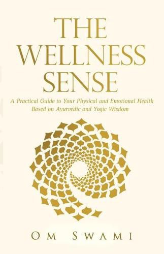 Cover image for The Wellness Sense: A practical guide to your physical and emotional health based on Ayurvedic and yogic wisdom