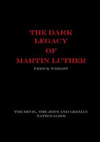 Cover image for The Dark Legacy of Martin Luther