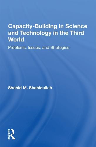 Cover image for Capacity-Building in Science and Technology in the Third World: Problems, Issues, and Strategies