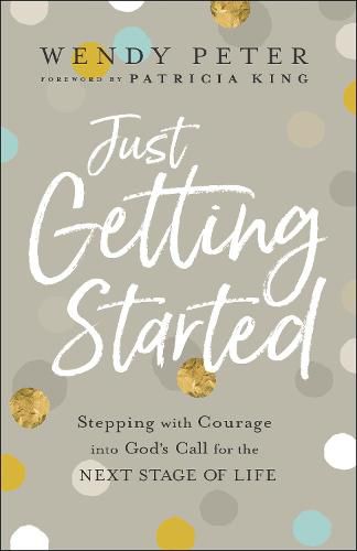 Cover image for Just Getting Started - Stepping with Courage into God"s Call for the Next Stage of Life