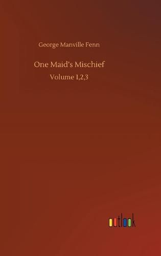 Cover image for One Maid's Mischief: Volume 1,2,3