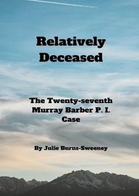 Cover image for Relatively Deceased: The 27th Murray Barber P. I. Case