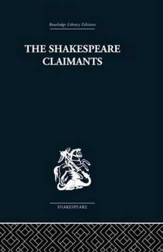 Cover image for The Shakespeare Claimants: A Critical Survey of the Four Principal Theories concerning the Authorship of the Shakespearean Plays