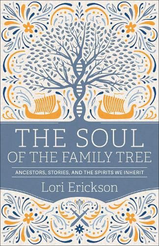 The Soul of the Family Tree: Ancestors, Stories, and the Spirits We Inherit