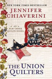 Cover image for The Union Quilters: An Elm Creek Quilts Novel