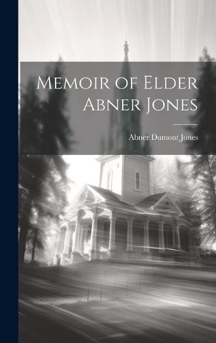 Cover image for Memoir of Elder Abner Jones