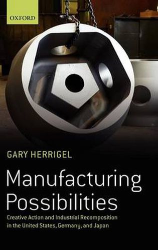 Cover image for Manufacturing Possibilities: Creative Action and Industrial Recomposition in the United States, Germany, and Japan