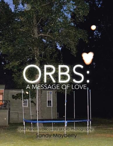 Cover image for Orbs: One Person's Discovery of Orb Photography.