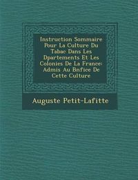 Cover image for Instruction Sommaire Pour La Culture Du Tabac Dans Les D Partements Et Les Colonies de La France: Admis Au B N Fice de Cette Culture