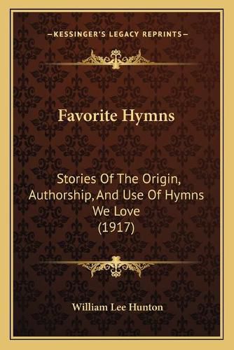 Cover image for Favorite Hymns: Stories of the Origin, Authorship, and Use of Hymns We Love (1917)