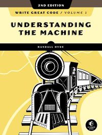 Cover image for Write Great Code, Volume 1, 2nd Edition: Understanding the Machine