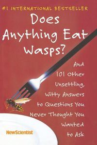 Cover image for Does Anything Eat Wasps?: And 101 Other Unsettling, Witty Answers to Questions You Never Thought You Wanted to Ask