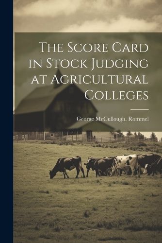 Cover image for The Score Card in Stock Judging at Agricultural Colleges