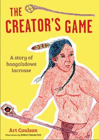 Cover image for Creator's Game: A Story of Baaga'adowe/Lacrosse