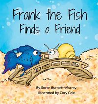 Cover image for Frank the Fish Finds a Friend (A Portion of All Proceeds Donated to Support Friendship)