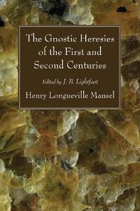 Cover image for The Gnostic Heresies of the First and Second Centuries