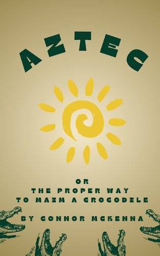 Cover image for Aztec, or the Proper Way to Maim a Crocodile