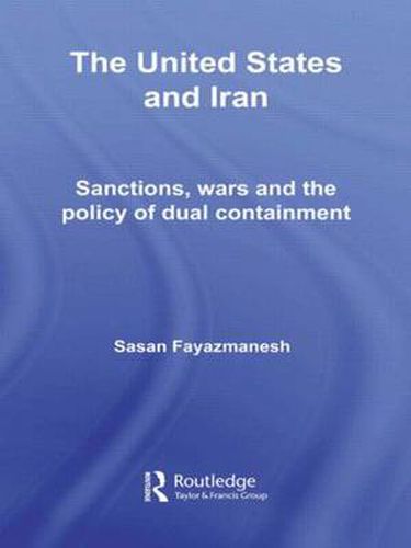 Cover image for The United States and Iran: Sanctions, Wars and the Policy of Dual Containment