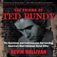 Cover image for The Enigma of Ted Bundy: The Questions and Controversies Surrounding America's Most Infamous Serial Killer