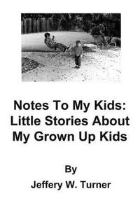 Cover image for Notes to My Kids: Little Stories about My Grown Up Kids