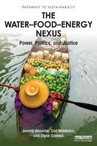 Cover image for The Water-Food-Energy Nexus: Power, Politics, and Justice