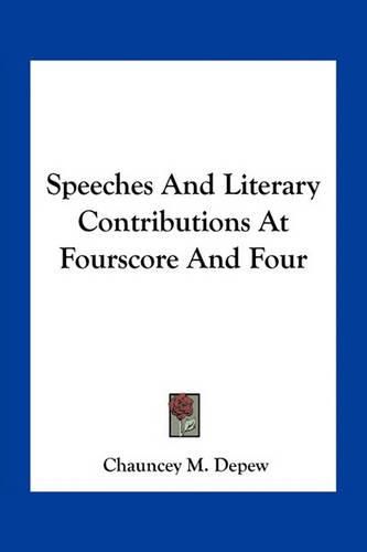 Speeches and Literary Contributions at Fourscore and Four