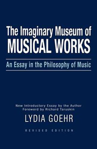 Cover image for The Imaginary Museum of Musical Works: An Essay in the Philosophy of Music