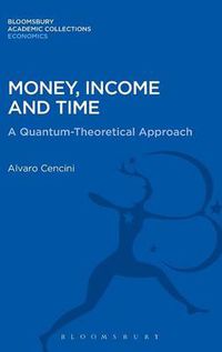 Cover image for Money, Income and Time: A Quantum-Theoretical Approach