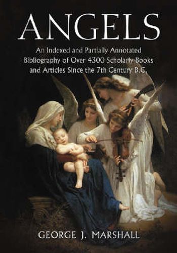 Cover image for Angels: An Indexed and Partially Annotated Bibliography of Over 4300 Scholarly Books and Articles Since the 7th Century B.C.