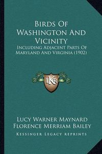 Cover image for Birds of Washington and Vicinity: Including Adjacent Parts of Maryland and Virginia (1902)